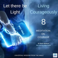 Let_there_be_Light__Living_Courageously_-_Eight_of_nine
